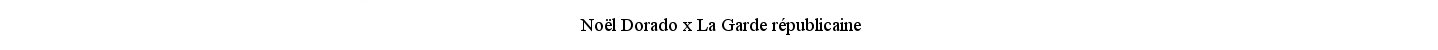 Nol Dorado x La Garde rpublicaine